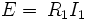 E=\, R_1 I_1