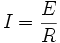 I=\frac{E}{R}