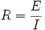 R=\frac{E}{I}